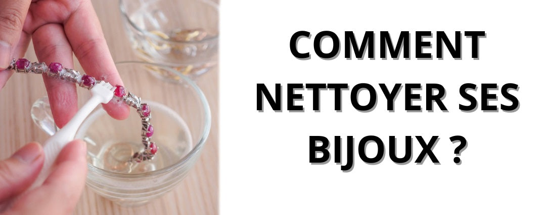Comment nettoyer ses bijoux ?